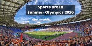 Sports are in Summer Olympics 2020