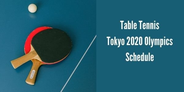 Table Tennis – Tokyo 2020 Olympics Schedule & Fixture (TV Stream)