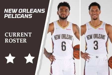 New Orleans Pelicans Current Roster & Players Lineup (2021-2022)