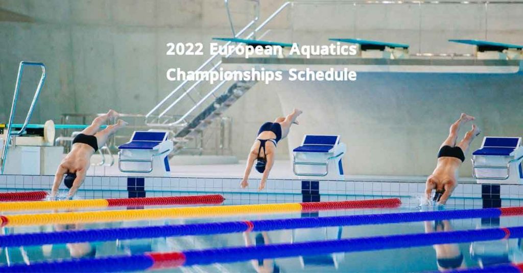 2022 European Aquatics Championships Schedule