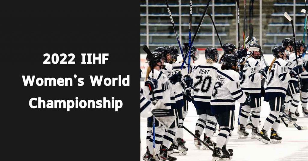 2022 IIHF Women’s World Championship TV Schedule