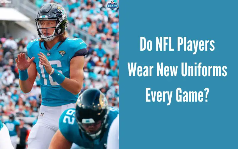 Do NFL Players Wear New Uniforms Every Game?