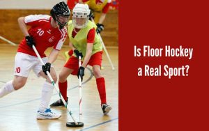Is Floor Hockey a Real Sport