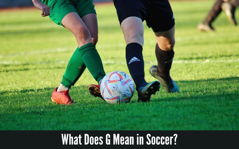 What Does G Mean in Soccer?