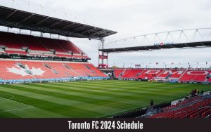 Toronto FC 2024 Schedule