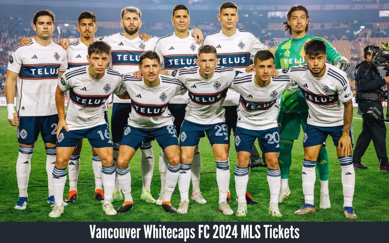 Cheap Vancouver Whitecaps FC 2024 MLS Tickets [Buy]