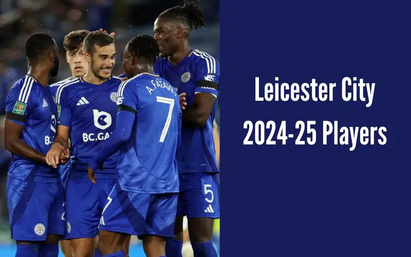 Leicester City 2024-25 Players & Squad